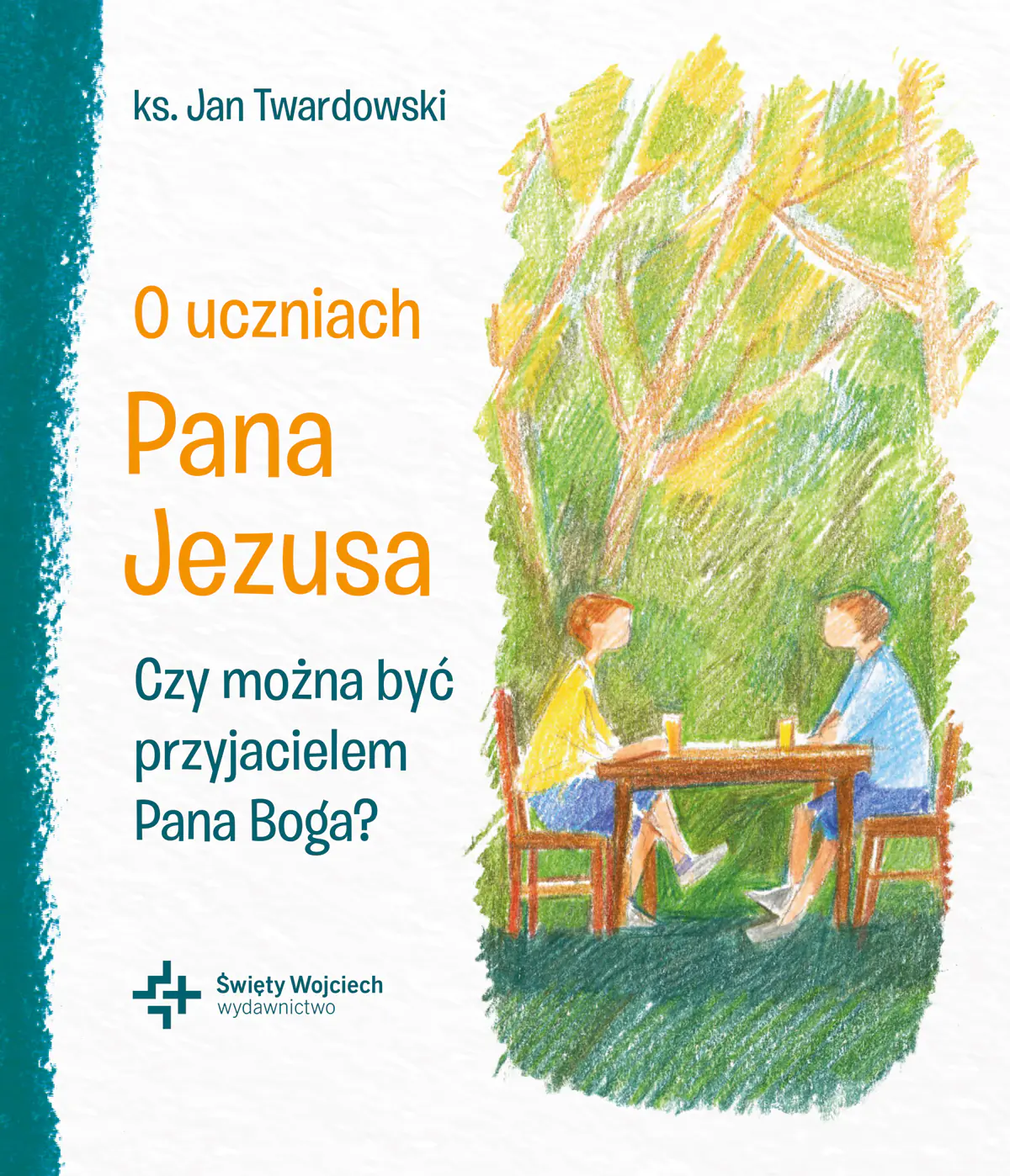 Książka - O uczniach Pana Jezusa. Czy można być przyjacielem Pana Boga?