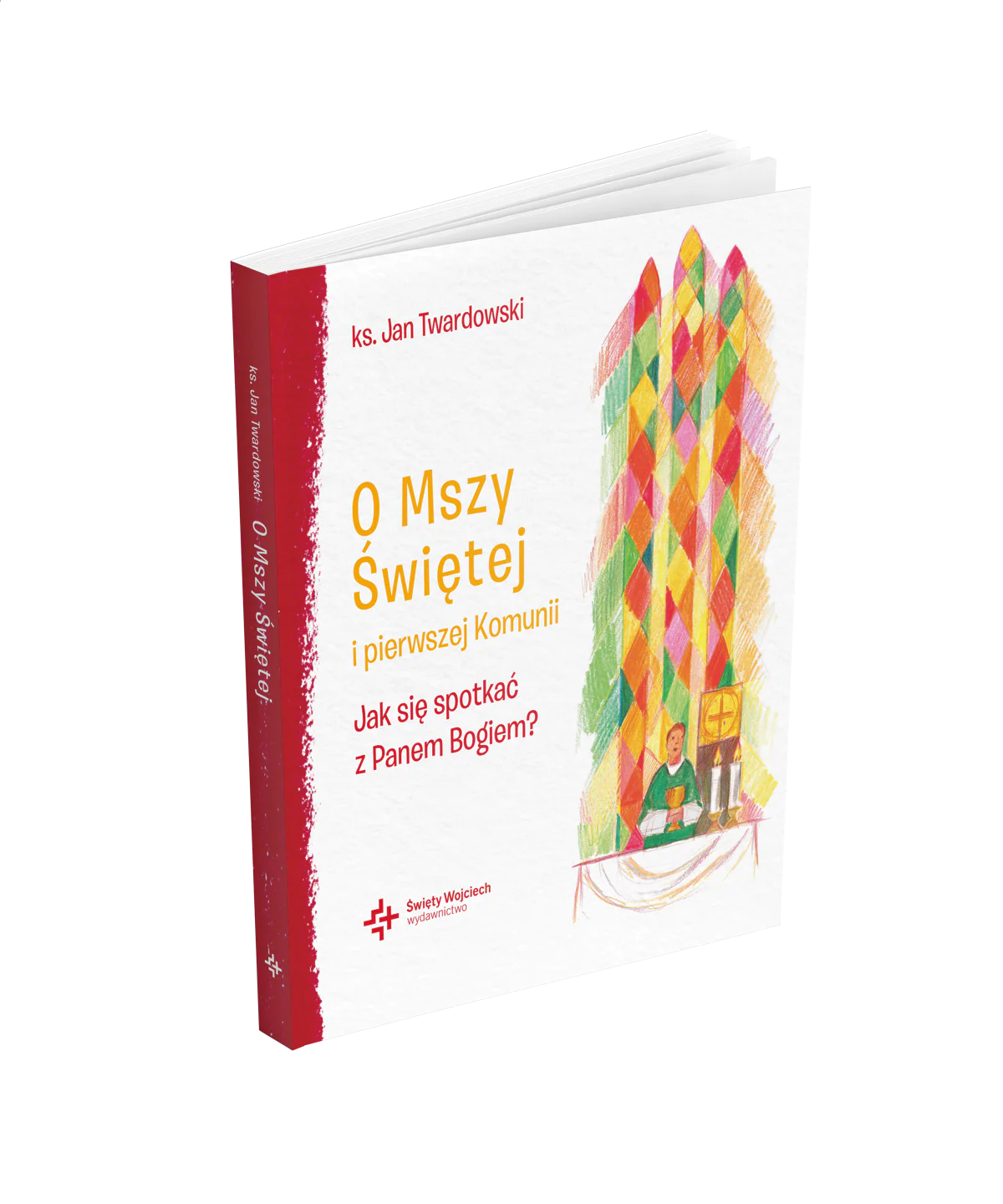 Książka - O Mszy Świętej i pierwszej Komunii. Jak się spotkać z Panem Bogiem?