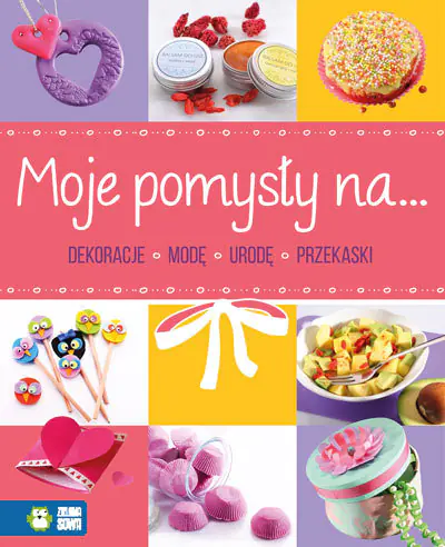 Książka - Moje pomysły na dekoracje. Modę, urodę, przekąski