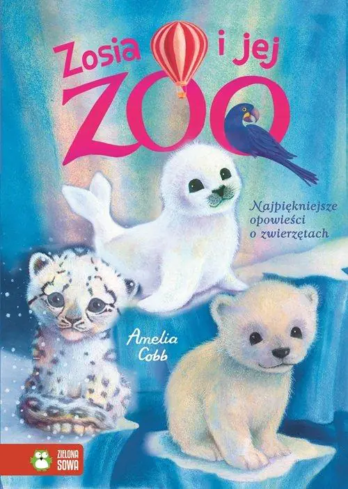 Książka - Zosia i jej ZOO. Najpiękniejsze opowieści o zwierzętach