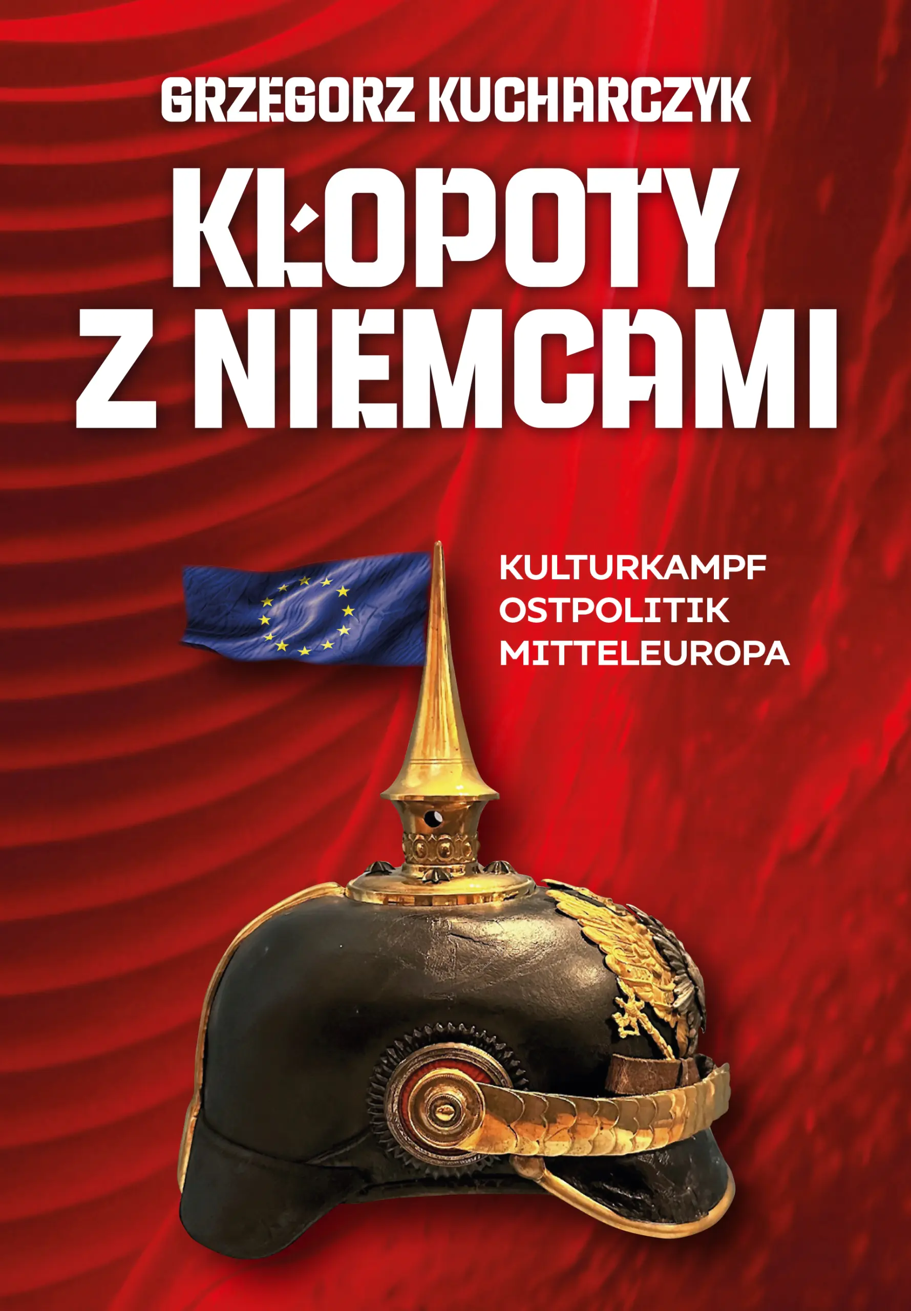 Książka - Kłopoty z Niemcami. Kulturkampf, Ostpolitik, Mitteleuropa