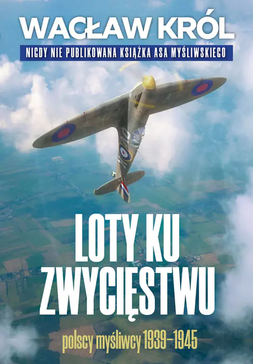 Książka - Loty ku zwycięstwu. Polscy myśliwcy 1939-1945