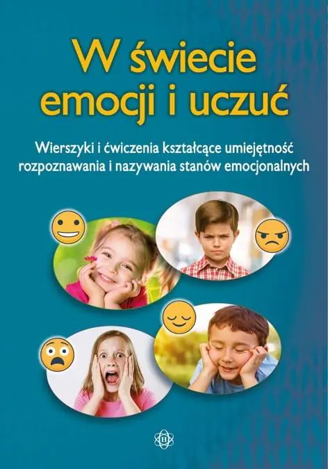 W świecie emocji i uczuć. Wierszyki i ćwiczenia kształcące umiejętność rozpoznawania i nazywania stanów emocjonalnych