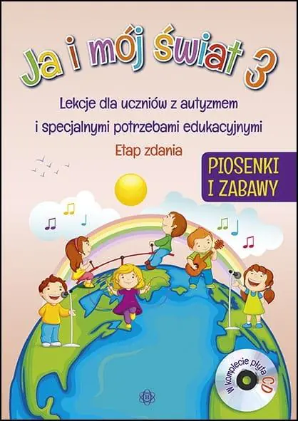 Książka - Ja i mój świat. Lekcje dla uczniów z autyzmem i specjalnymi potrzebami edukacyjnymi. Część 3. Etap zdania. Piosenki i zabawy + CD