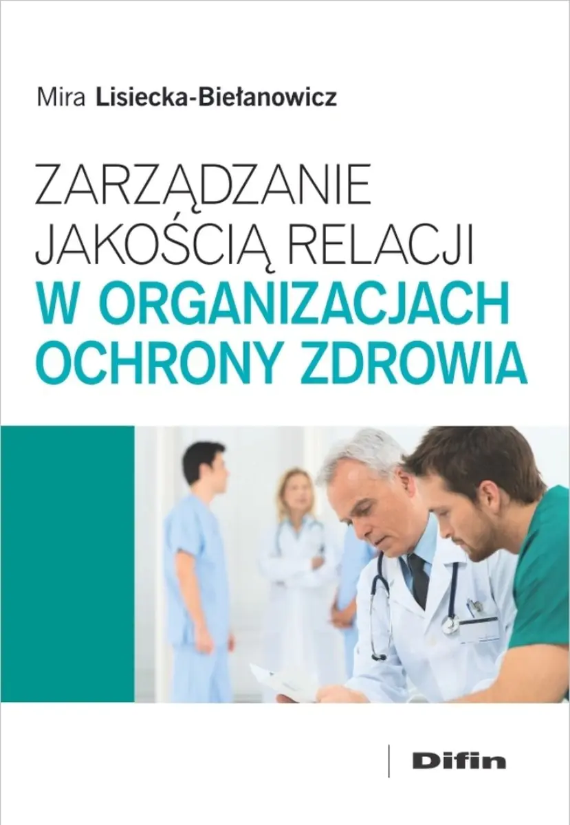 Książka - Zarządzanie jakością relacji w organizacjach ochrony zdrowia - Mira Lisiecka-Biełanowicz
