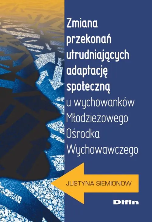 Książka - Zmiana przekonań utrudniających adaptację społeczną u wychowanków Młodzieżowego Ośrodka Wychowawczeg