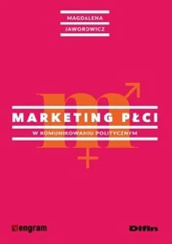 Książka - Marketing płci w komunikowaniu politycznym - Magdalena Jaworowicz