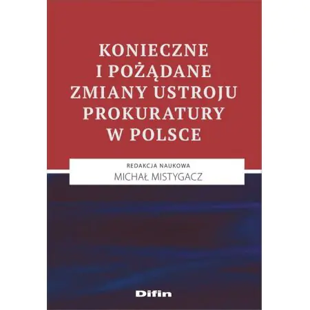 Konieczne i pożądane zmiany ustroju prokuratury w Polsce