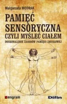 Pamięć sensoryczna czyli myśleć ciałem. Doskonalenie zasobów pamięci zmysłowej