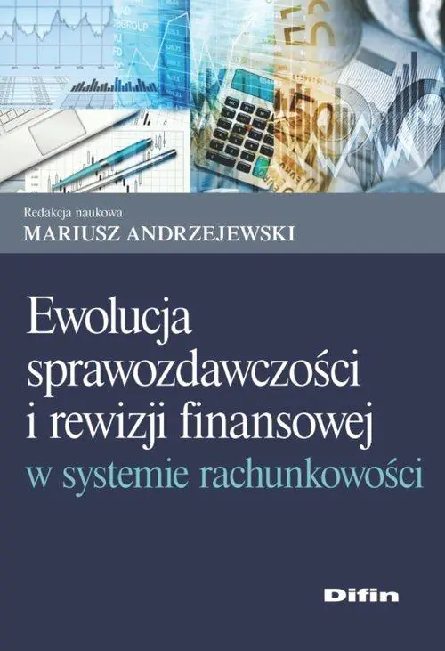 Książka - Ewolucja sprawozdawczości i rewizji finansowej w systemie rachunkowości