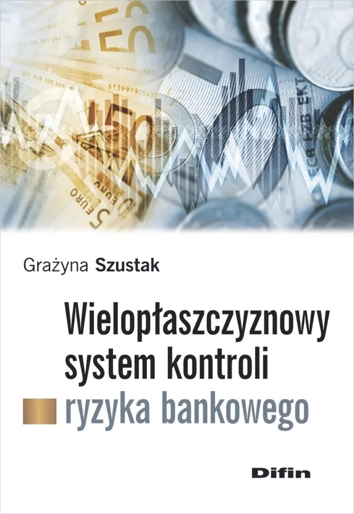 Książka - Wielopłaszczyznowy system kontroli ryzyka bankowego