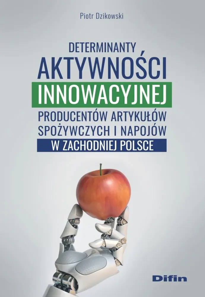 Książka - Determinanty aktywności innowacyjnej producentów artykułów spożywczych i napojów w zachodniej Polsce