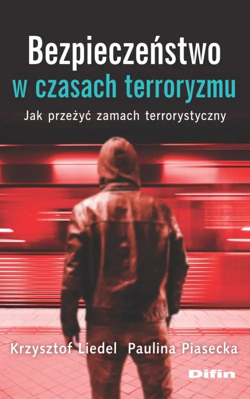 Książka - Bezpieczeństwo w czasach terroryzmu. Jak przeżyć zamach terrorystyczny
