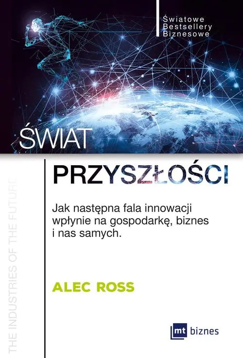Książka - Świat przyszłości. Jak następna fala innowacji wpłynie na gospodarkę, biznes i nas samych