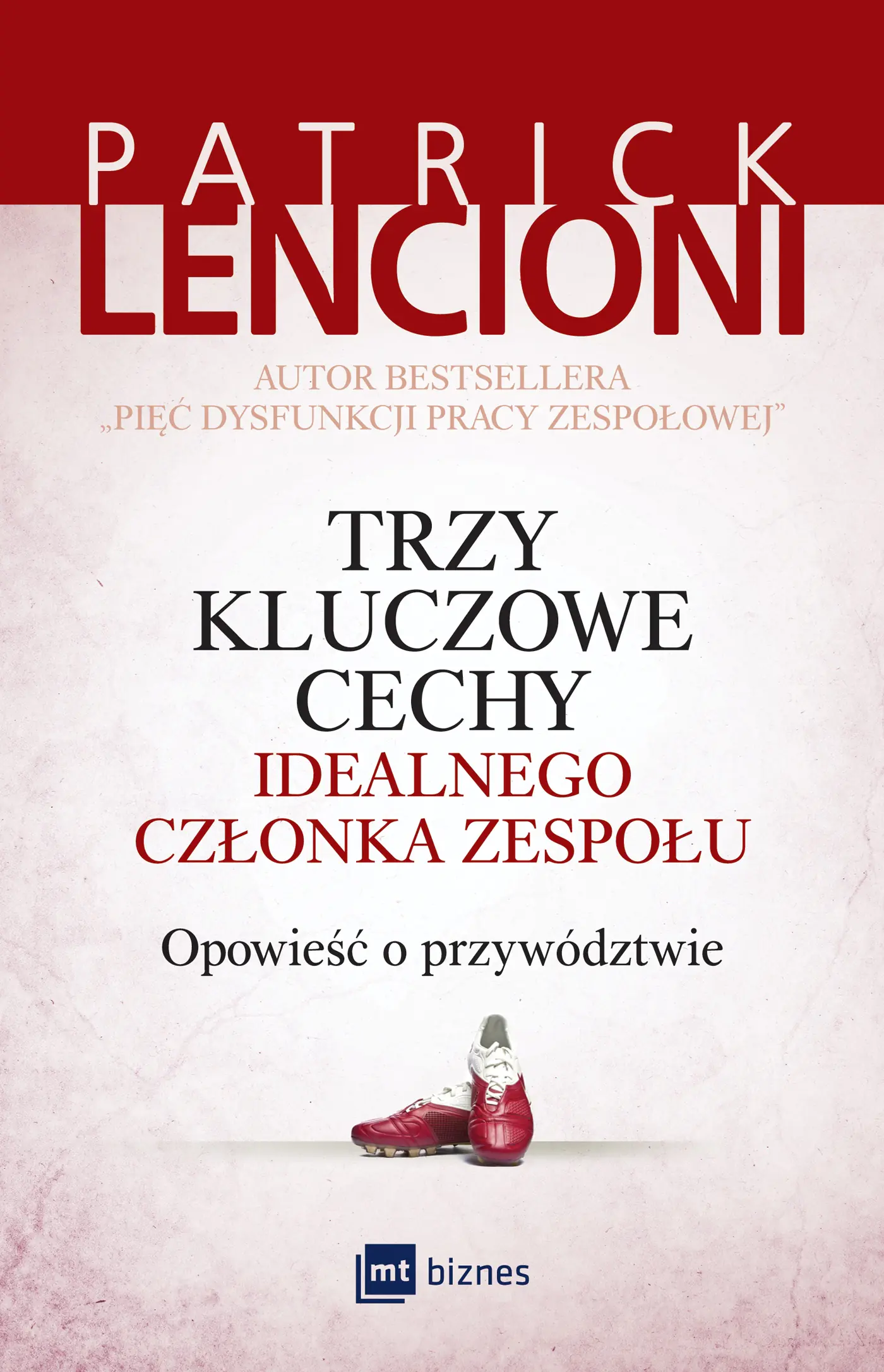 Książka - Trzy kluczowe cechy idealnego członka zespołu. Opowieść o przywództwie
