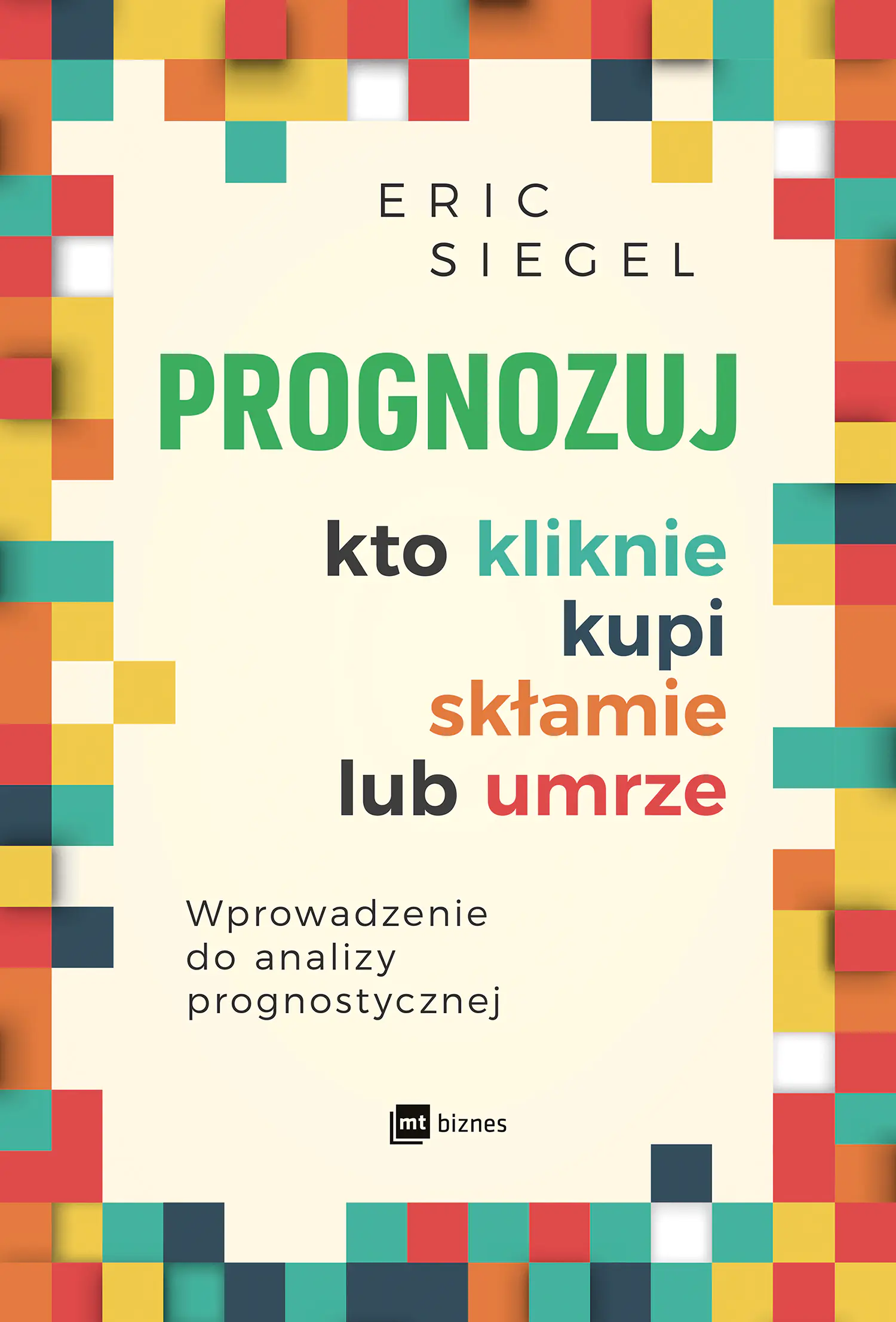 Książka - Prognozuj kto kliknie, kupi, skłamie lub umrze. Wprowadzenie do analizy prognostycznej