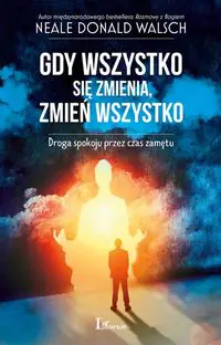 Książka - Gdy wszystko się zmienia zmień wszystko. Droga spokoju przez czas zamętu