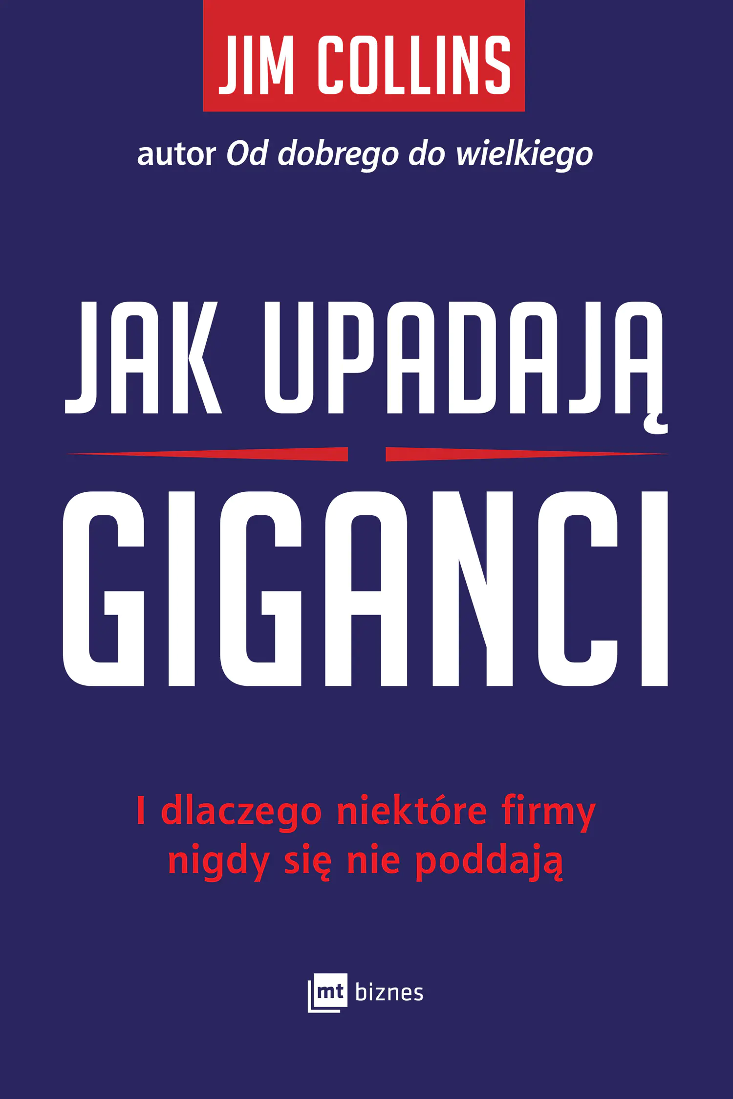 Książka - Jak upadają giganci. I dlaczego niektóre firmy nigdy się nie poddają