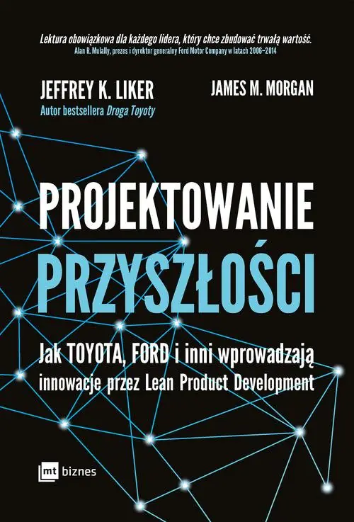 Książka - Projektowanie przyszłości. Jak Toyota, Ford i inni wprowadzają innowacje przez Lean Product Development