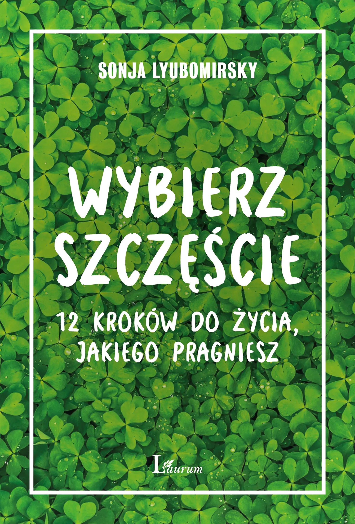 Książka - Wybierz szczęście. 12 kroków do życia jakiego pragniesz