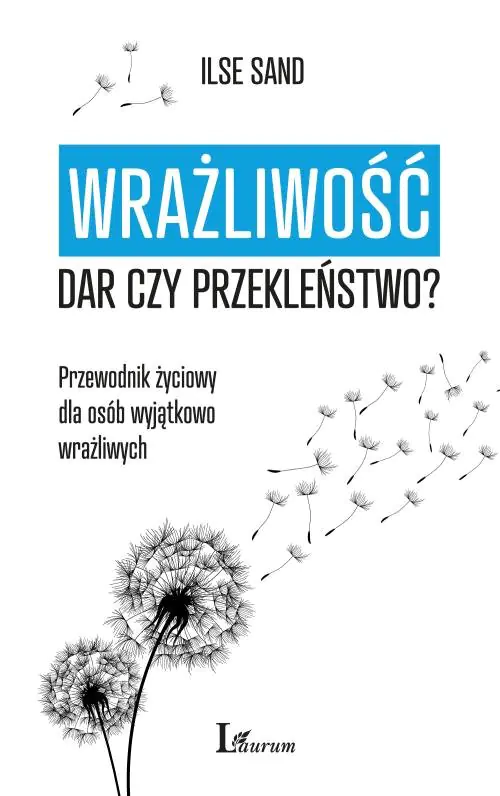 Książka - Wrażliwość. Dar czy przekleństwo? Przewodnik życiowy dla osób wyjątkowo wrażliwych