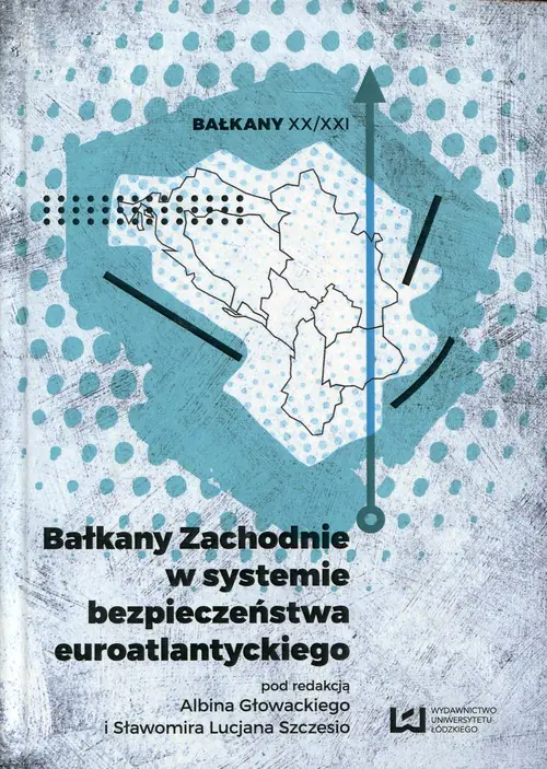 Książka - Bałkany Zachodnie w systemie bezpieczeństwa euroatlantyckiego