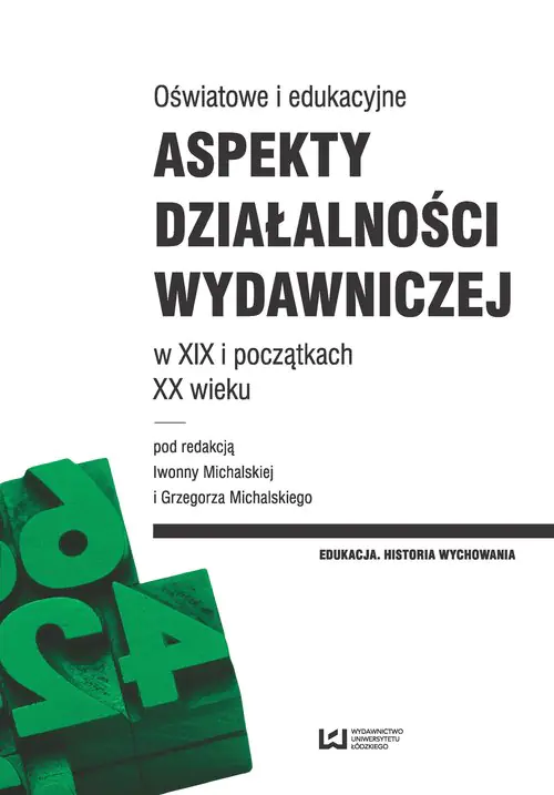 Książka - Oświatowe i edukacyjne aspekty działalności wydawniczej w XIX i początkach XX wieku