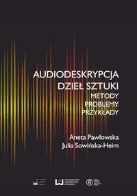 Książka - Audiodeskrypcja dzieł sztuki. Metody, problemy, przykłady