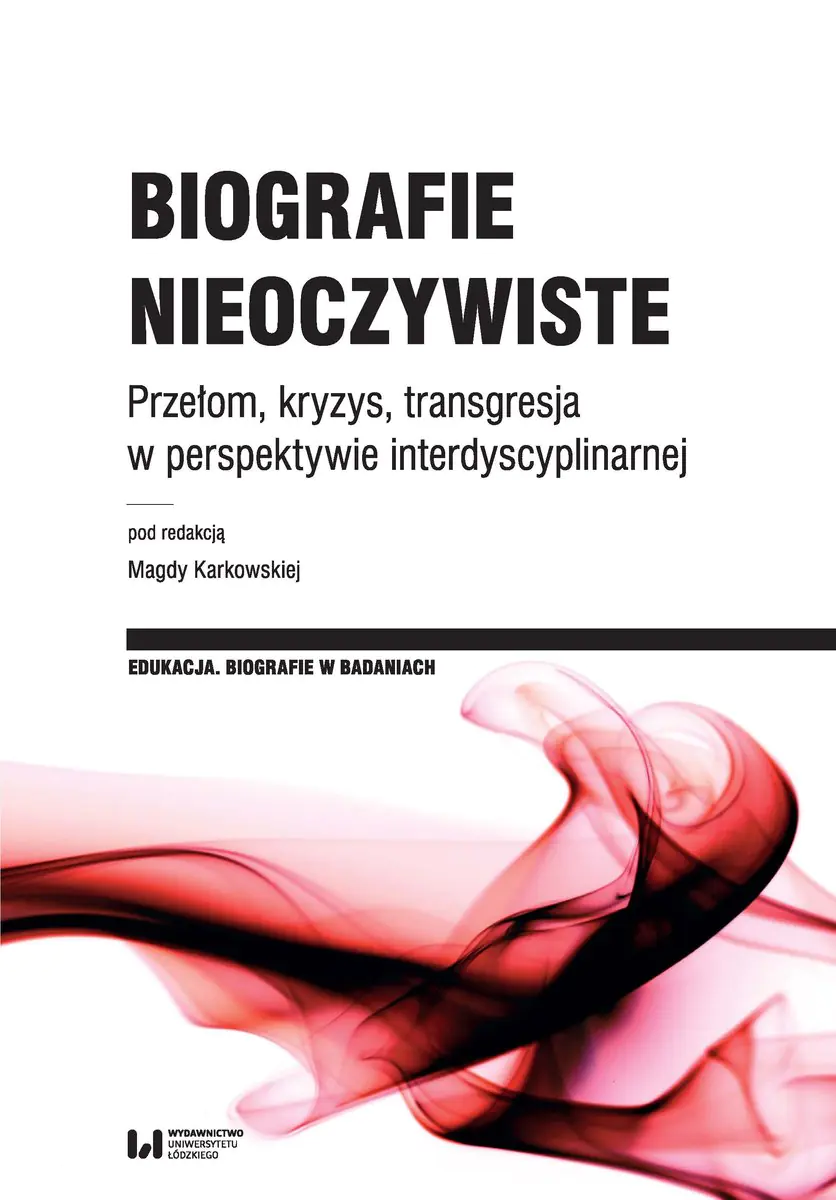 Książka - Biografie nieoczywiste. Przełom, kryzys, transgresja w perspektywie interdyscyplinarnej