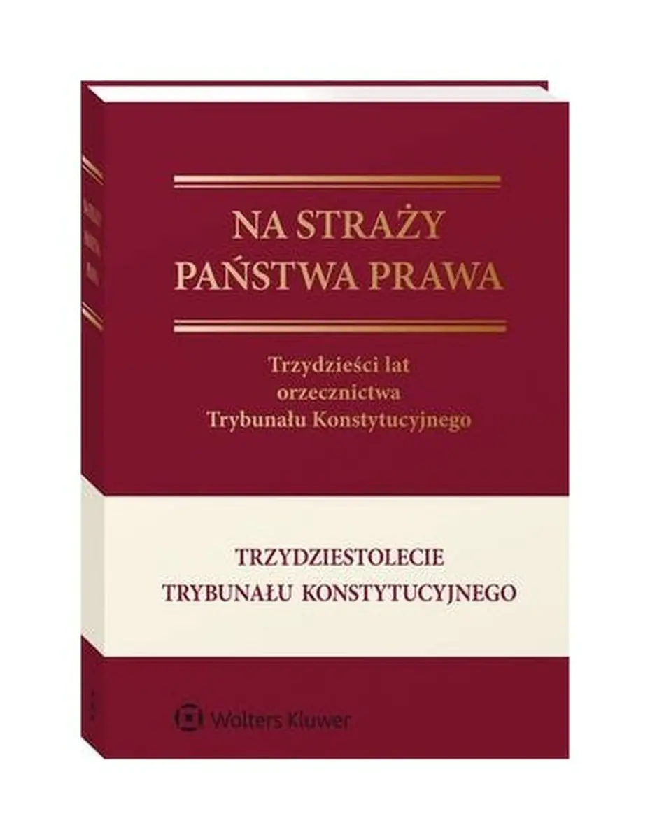 Książka - Na straży państwa prawa. Trzydzieści lat orzecznictwa Trybunału Konstytucyjnego