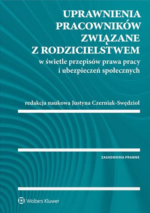 Książka - Uprawnienia pracowników związane z rodzicielstwem w świetle przepisów prawa pracy i ubezpieczeń społecznych