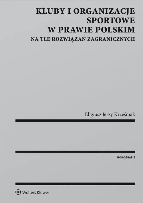 Książka - Kluby i organizacje sportowe w prawie polskim na tle rozwiązań zagranicznych