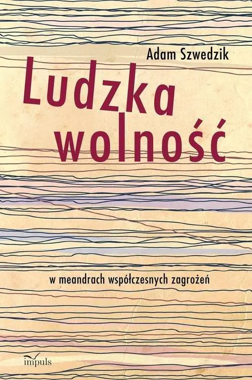 Książka - Ludzka wolność w meandrach współczesnych zagrożeń