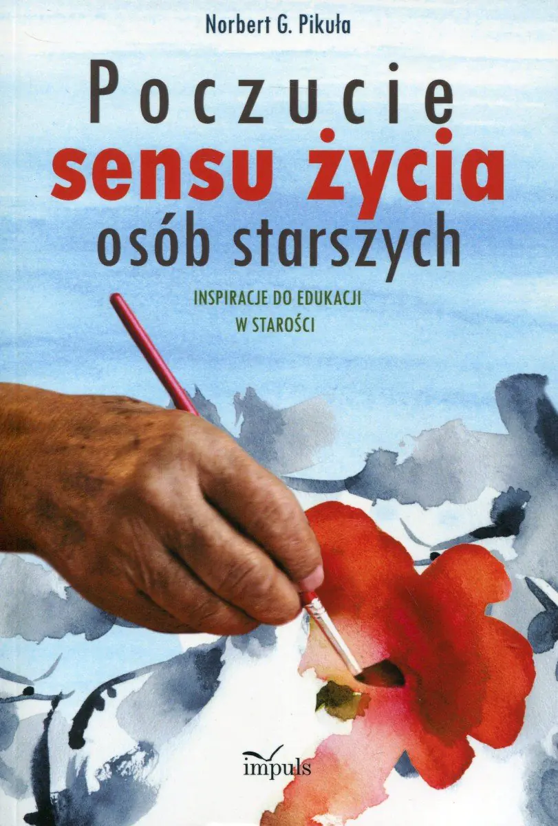 Książka - Poczucie sensu życia osób starszych. Inspiracje do edukacji w starości