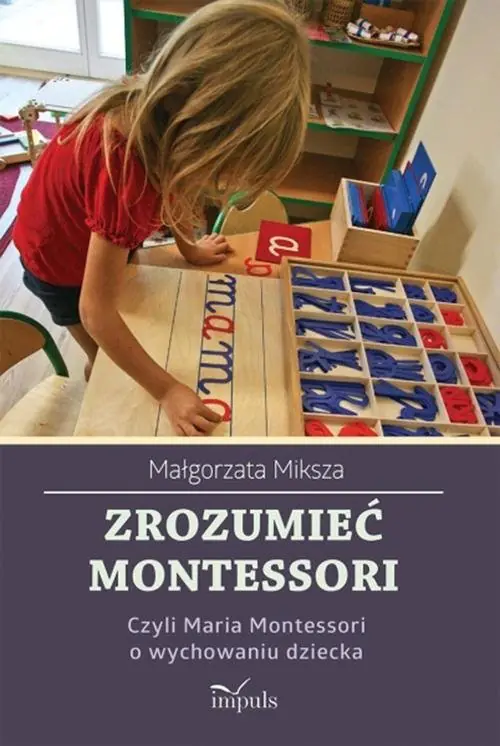 Książka - Zrozumieć Montessori. Czyli Maria Montessori o wychowaniu dziecka