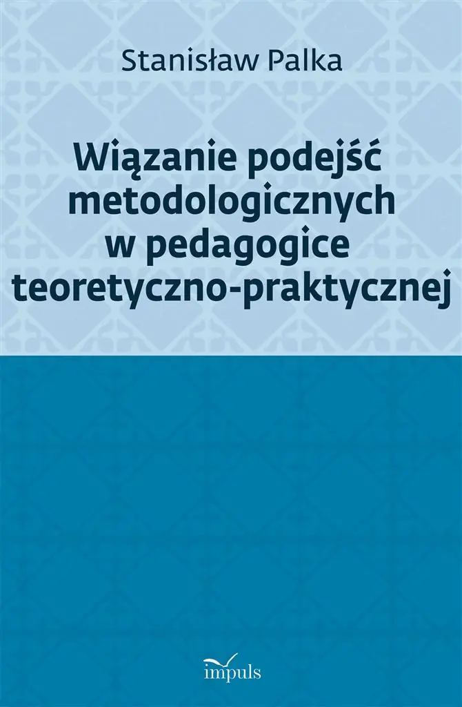 Książka - Wiązanie podejść metodologicznych w pedagogice teoretyczno-praktycznej