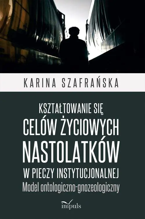 Książka - Kształtowanie się celów życiowych nastolatków w pieczy instytucjonalnej