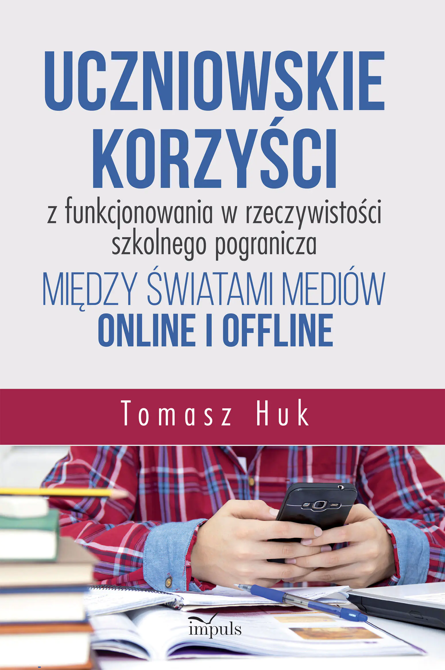 Książka - Uczniowskie korzyści z funkcjonowania w rzeczywistości szkolnego pogranicza między światami mediów online i offline