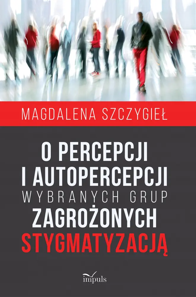 Książka - O percepcji i autopercepcji wybranych grup zagrożonych stygmatyzacją