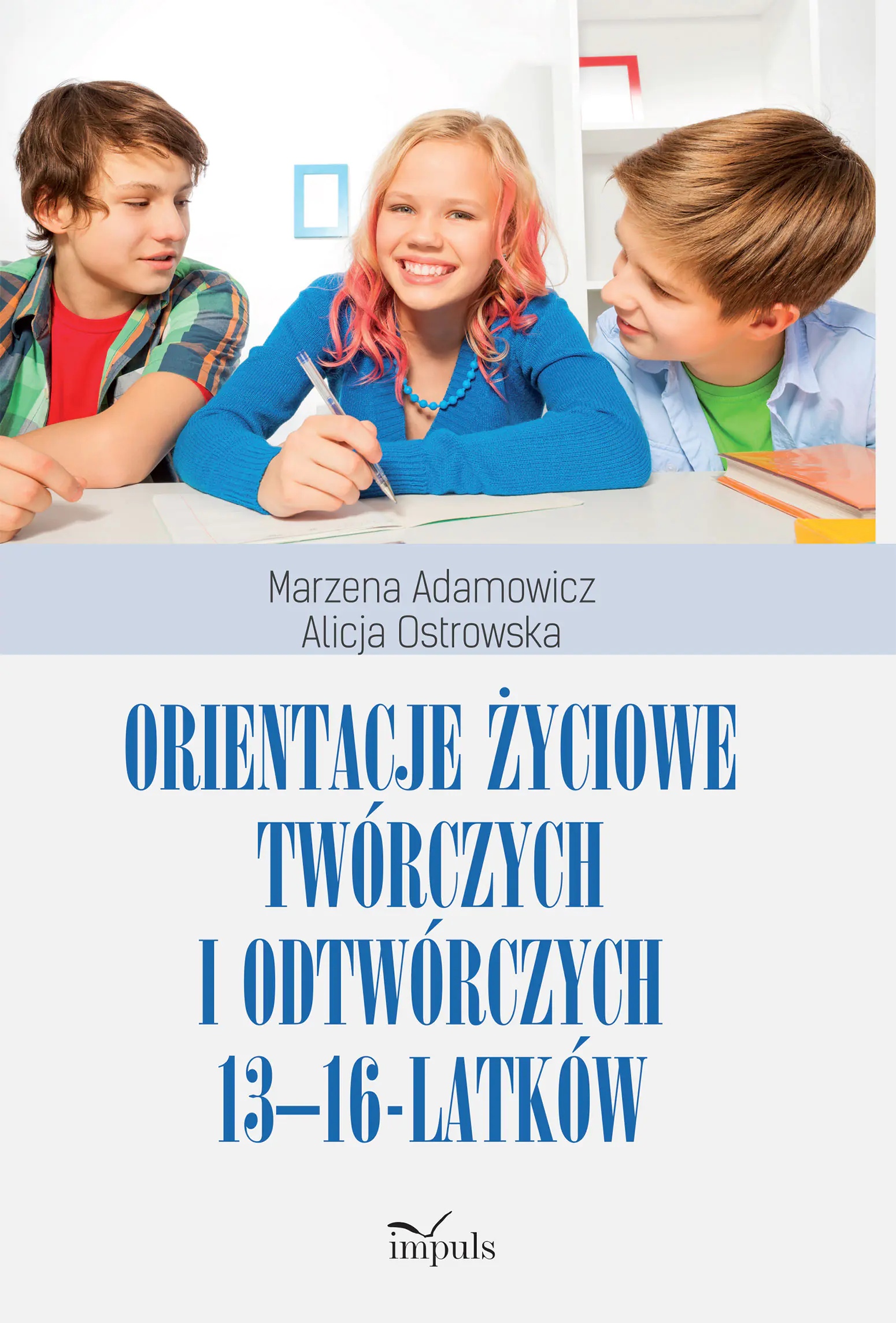Książka - Orientacje życiowe twórczych i odtwórczych 13-16-latków