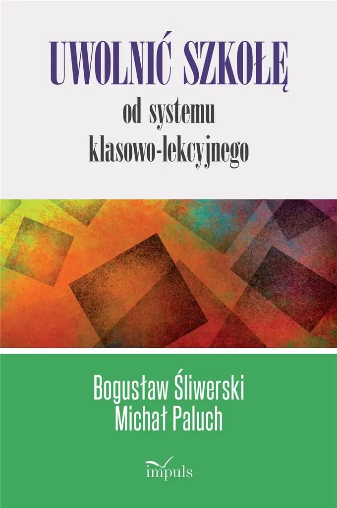 Uwolnić szkołę od systemu klasowo-lekcyjnego