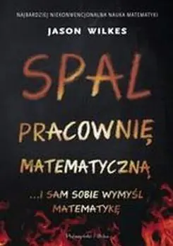 Książka - Spal pracownię matematyczną... i sam sobie wymyśl matematykę