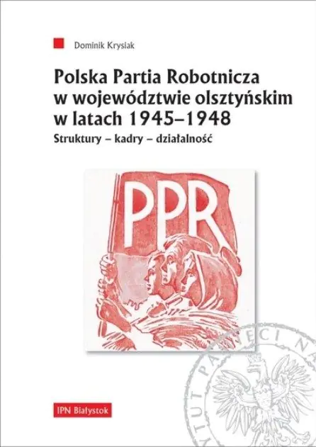 Książka - Polska Partia Robotnicza w województwie olsztyńskim 1945 - 1948
