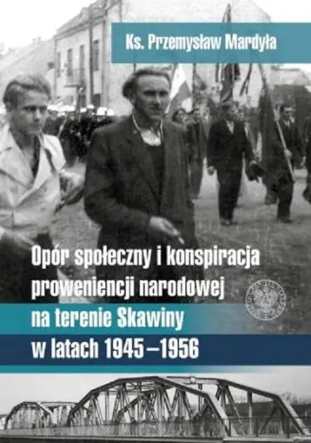 Książka - Opór społeczny i konspiracja proweniencji narodowej na terenie Skawiny w latach 1945 - 1956