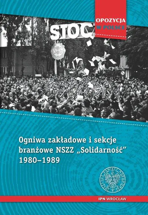 Ogniwa zakładowe i sekcje branżowe NSZZ Solidarność od  1980 do 1989