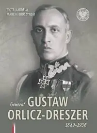 Generał Gustaw Orlicz - Dreszer 1889 - 1936