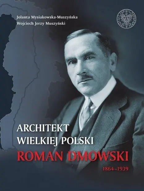 Książka - Architekt Wielkiej Polski. Roman Dmowski 1864-1939