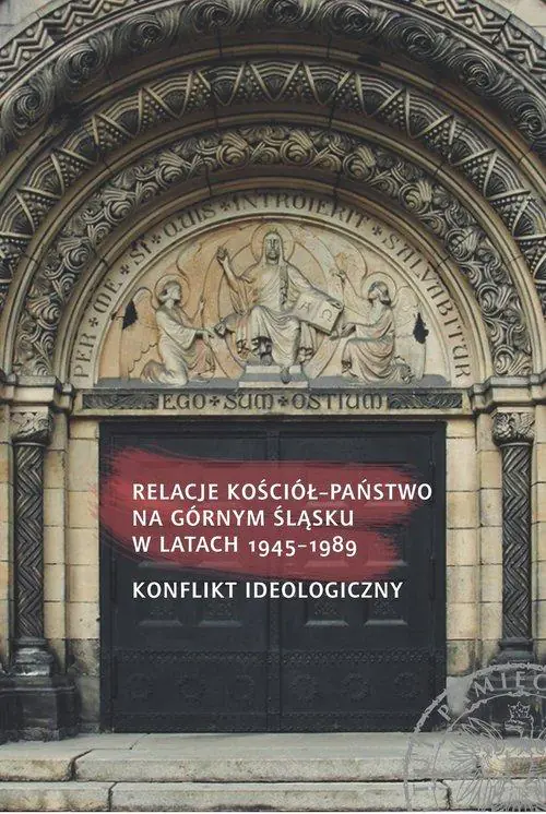 Relacje Kościół Państwo na Górnym Śląsku w latach 1945 do 1989