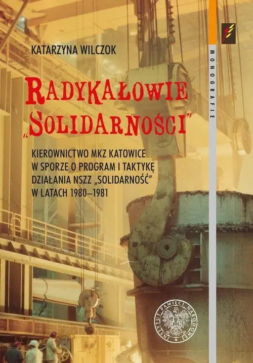 Książka - Radykałowie Solidarności. Kierownictwo MKZ Katowic