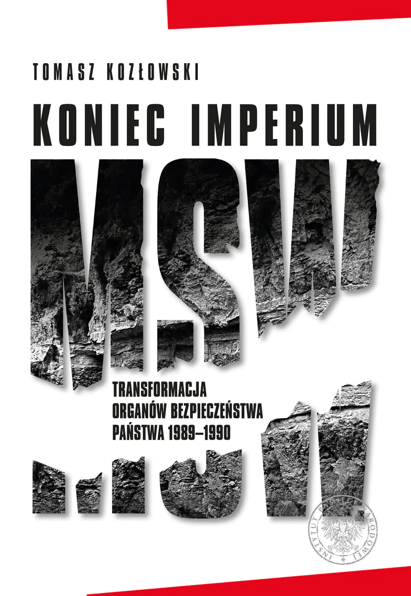 Książka - Koniec imperium MSW. Transformacja organów bezpieczeństwa państwa 1989–1990